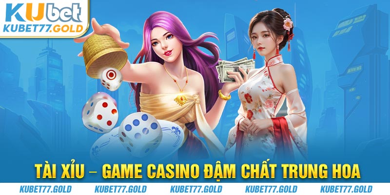 Tài xỉu - Game casino đậm chất Trung Hoa